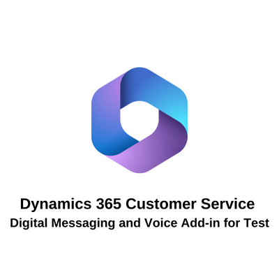 Dynamics 365 Customer Service Digital Messaging and Voice Add-in for Test