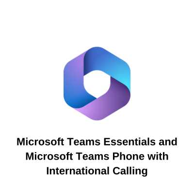 Microsoft Teams Essentials and Microsoft Teams Phone with International Calling