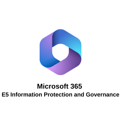 Microsoft 365 E5 Information Protection and Governance